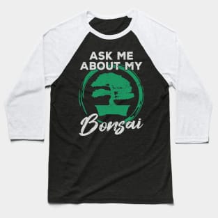 Ask Me About My Bonsai Tree Gardener Gift Baseball T-Shirt